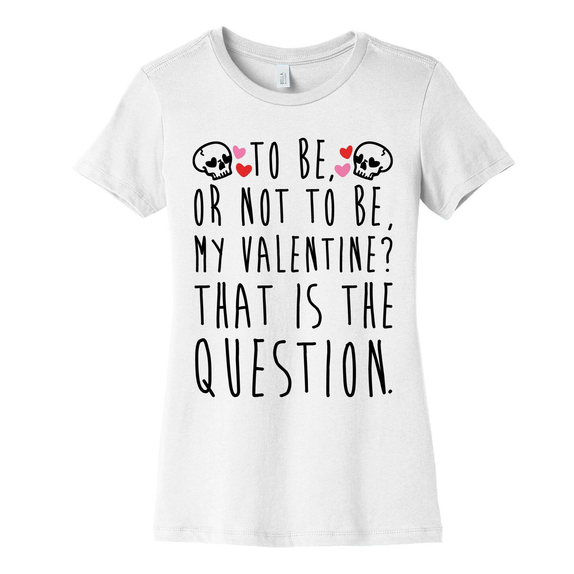 To Be Or Not To Be My Valentine? Parody Women's Cotton Tee