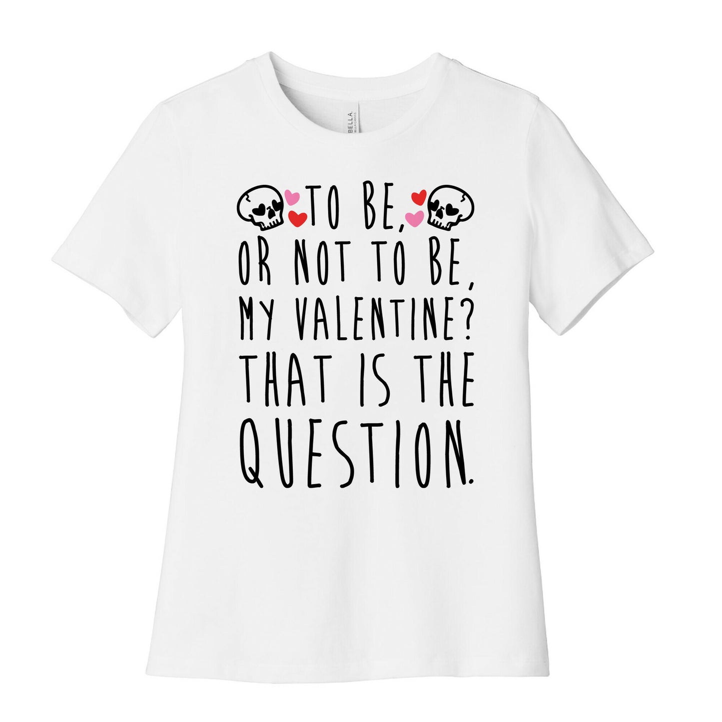 To Be Or Not To Be My Valentine? Parody Women's Cotton Tee