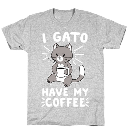 I Gato Have My Coffee  T-Shirt