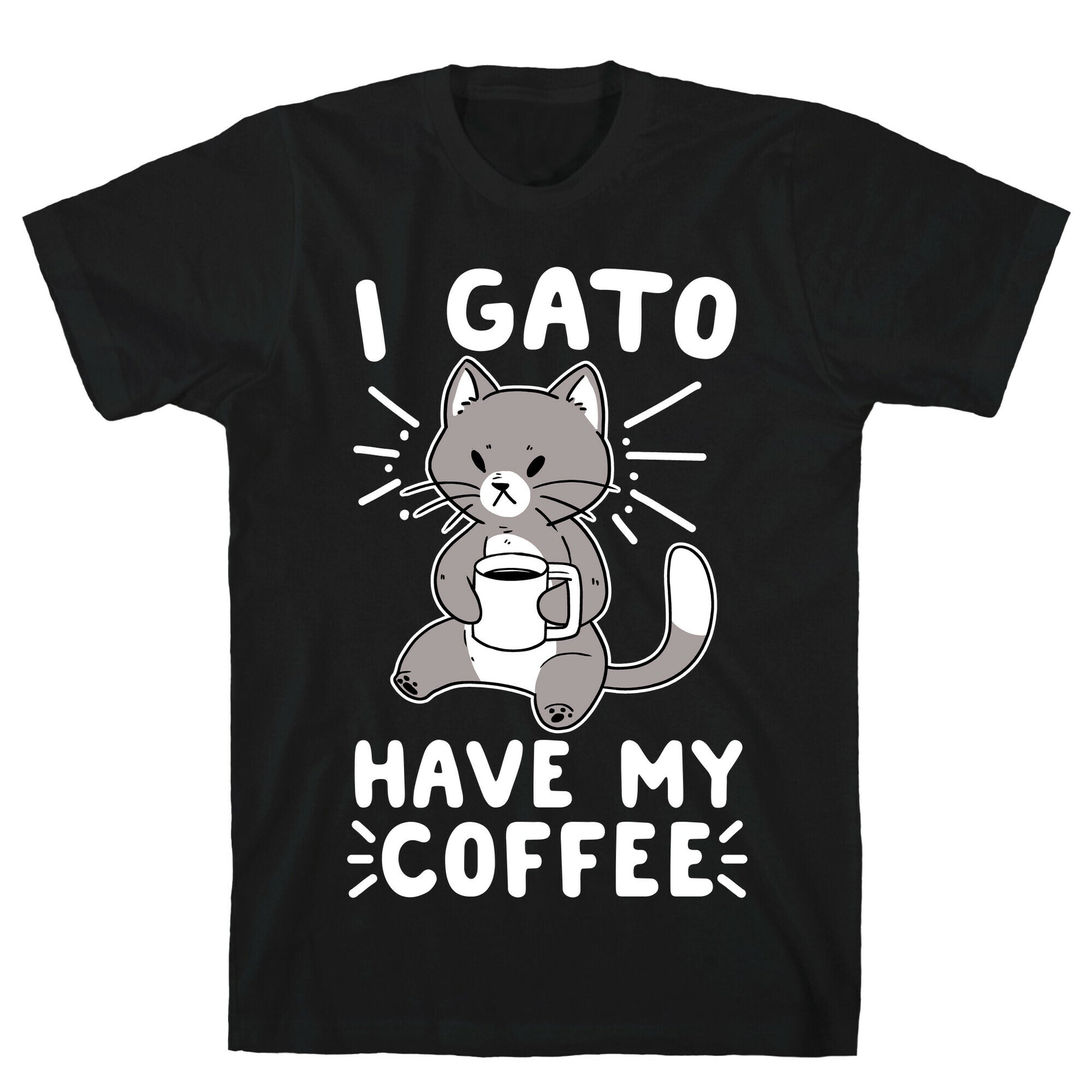 I Gato Have My Coffee  T-Shirt
