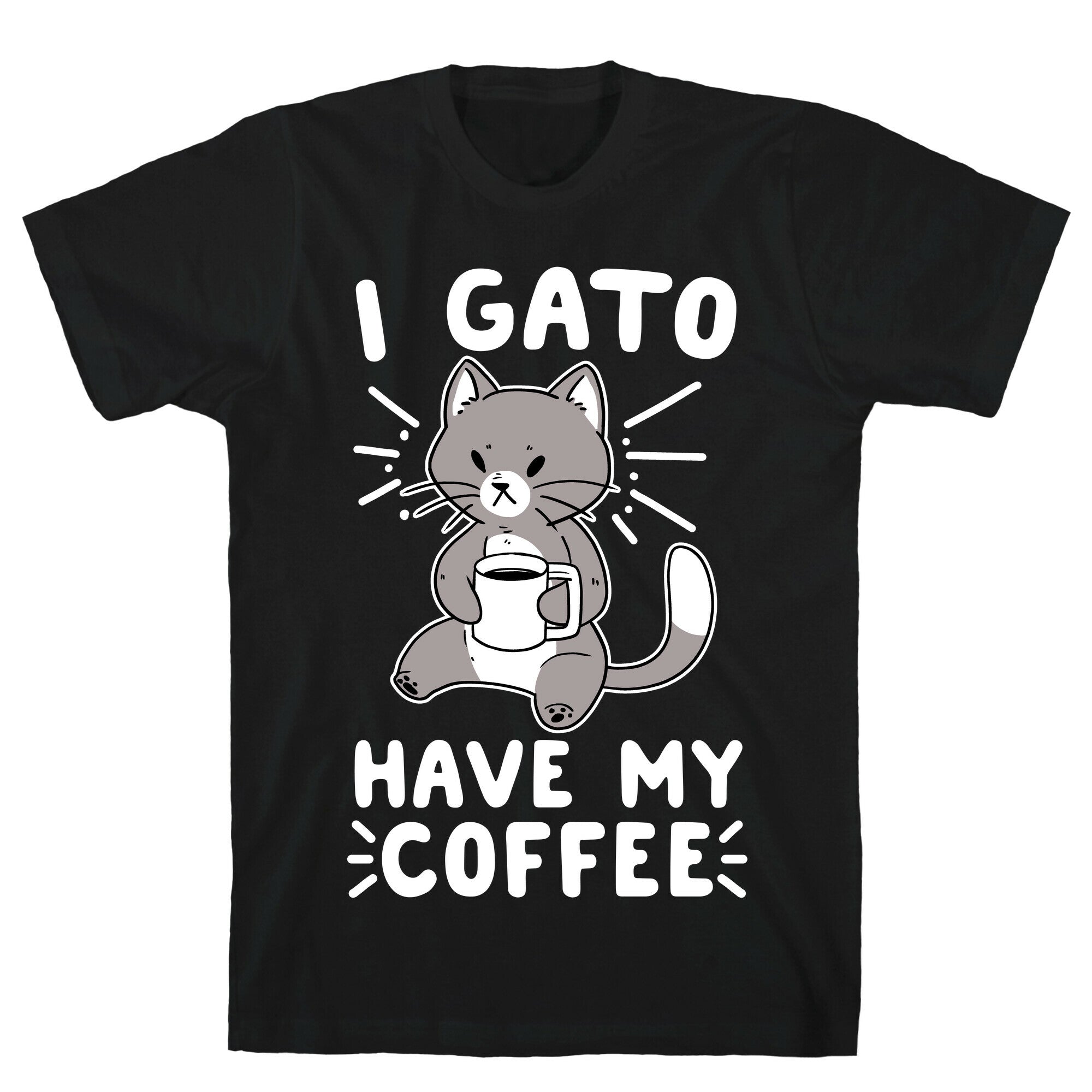 I Gato Have My Coffee  T-Shirt