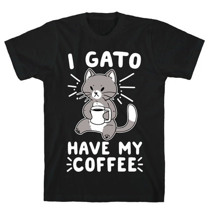 I Gato Have My Coffee  T-Shirt