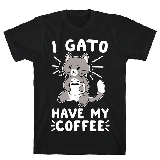 I Gato Have My Coffee  T-Shirt