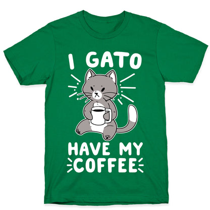 I Gato Have My Coffee  T-Shirt