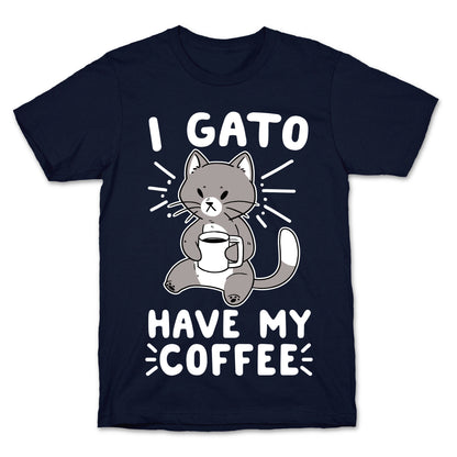 I Gato Have My Coffee  T-Shirt