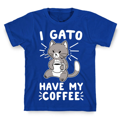 I Gato Have My Coffee  T-Shirt