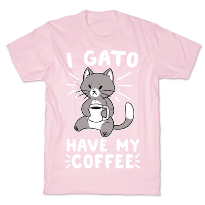 I Gato Have My Coffee  T-Shirt