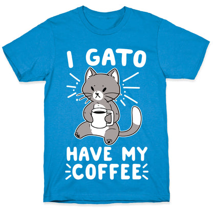 I Gato Have My Coffee  T-Shirt