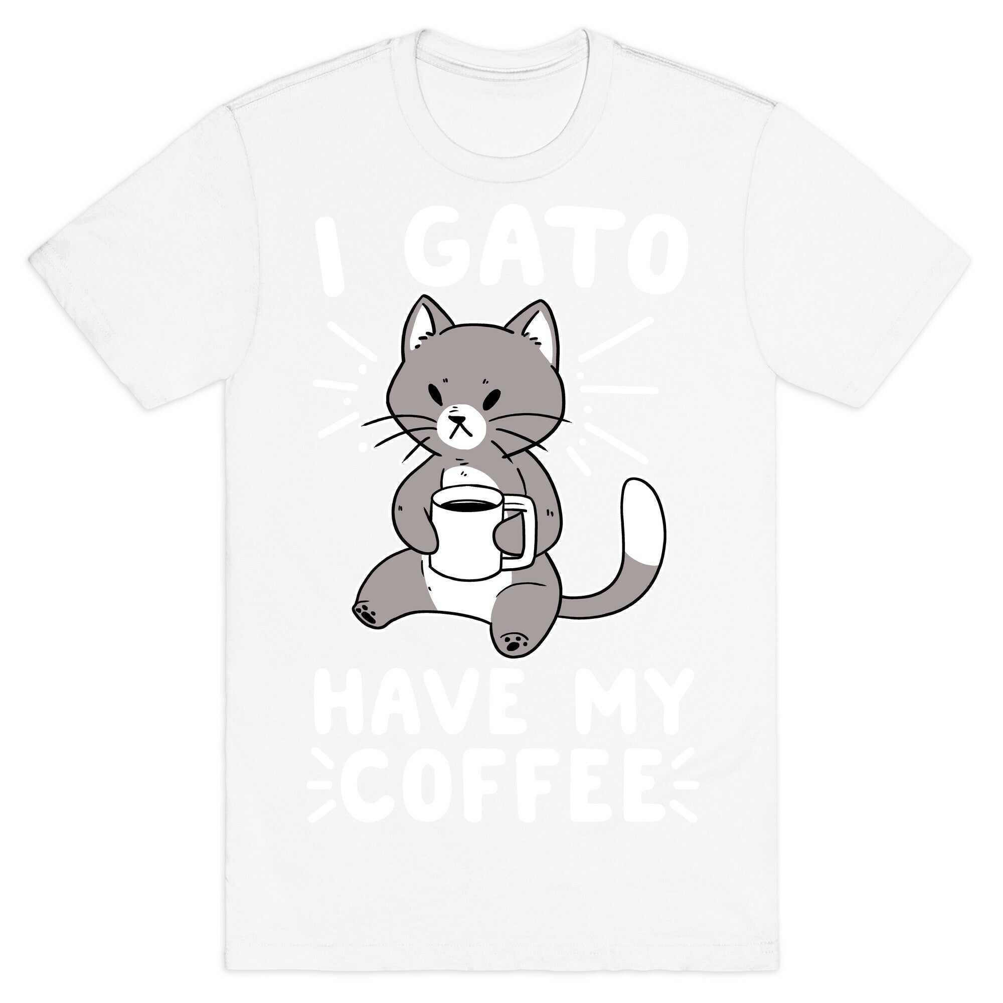 I Gato Have My Coffee  T-Shirt