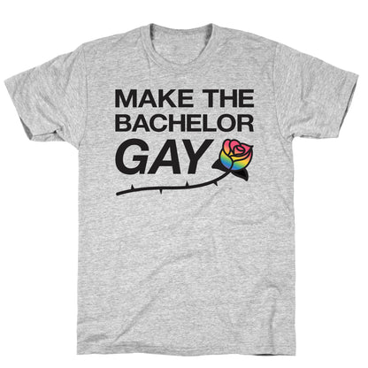 Make The Bachelor Gay T-Shirt