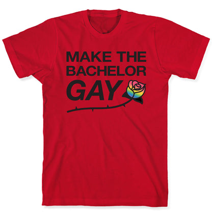 Make The Bachelor Gay T-Shirt