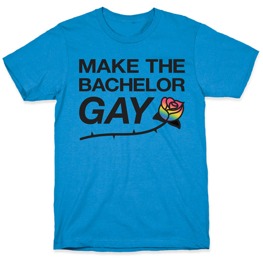 Make The Bachelor Gay T-Shirt