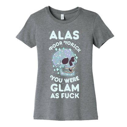 Alas Poor Yorick You Were Glam as Fuck Women's Cotton Tee