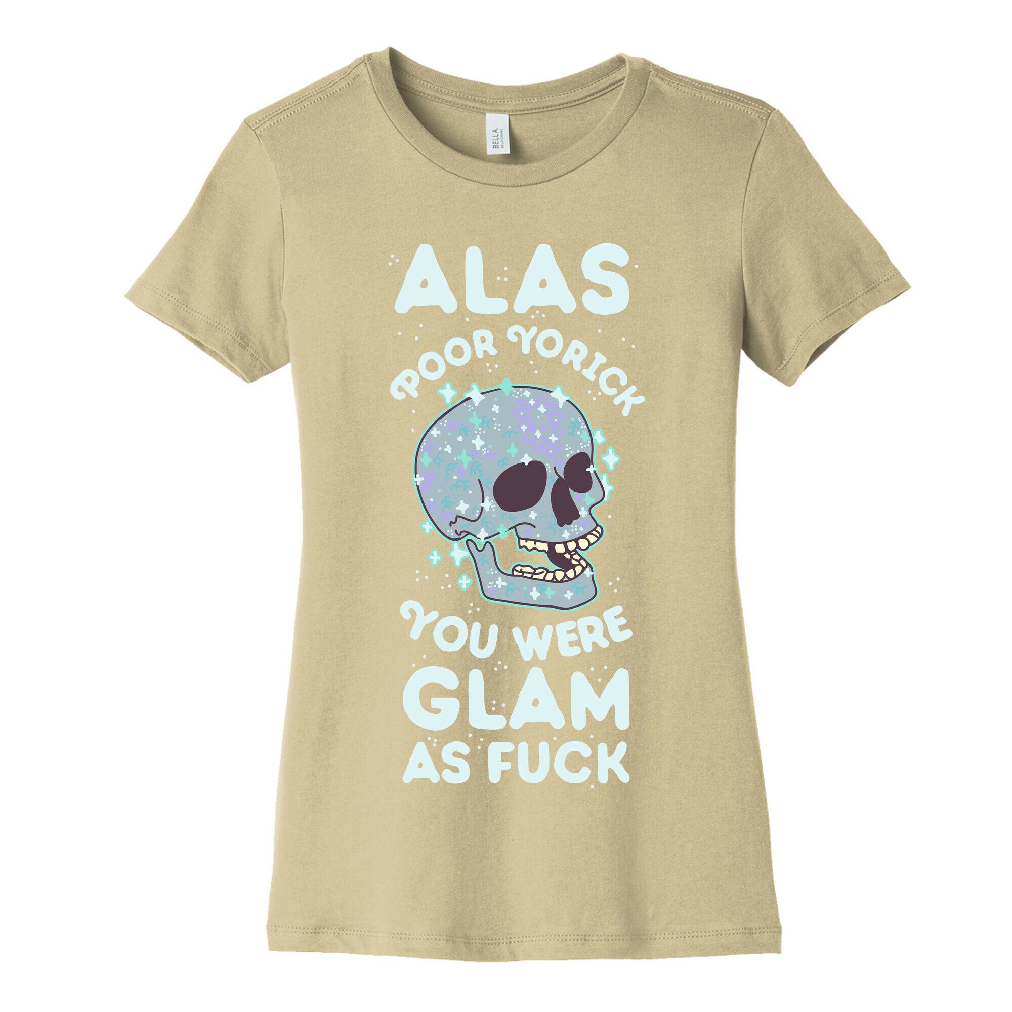 Alas Poor Yorick You Were Glam as Fuck Women's Cotton Tee