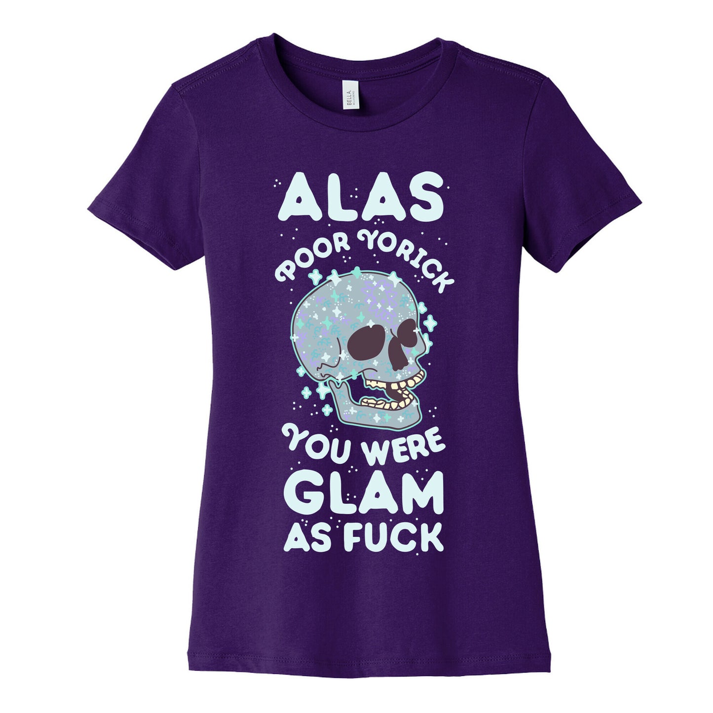 Alas Poor Yorick You Were Glam as Fuck Women's Cotton Tee