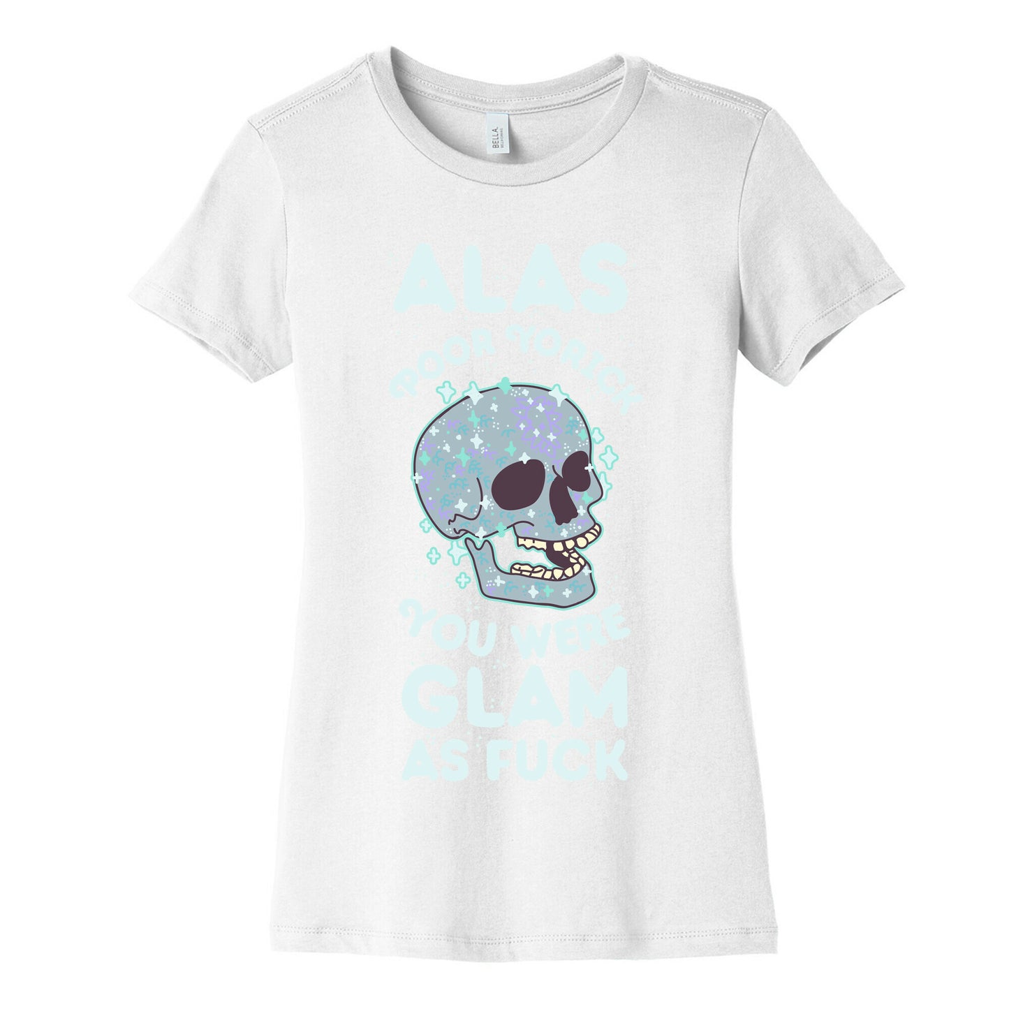 Alas Poor Yorick You Were Glam as Fuck Women's Cotton Tee