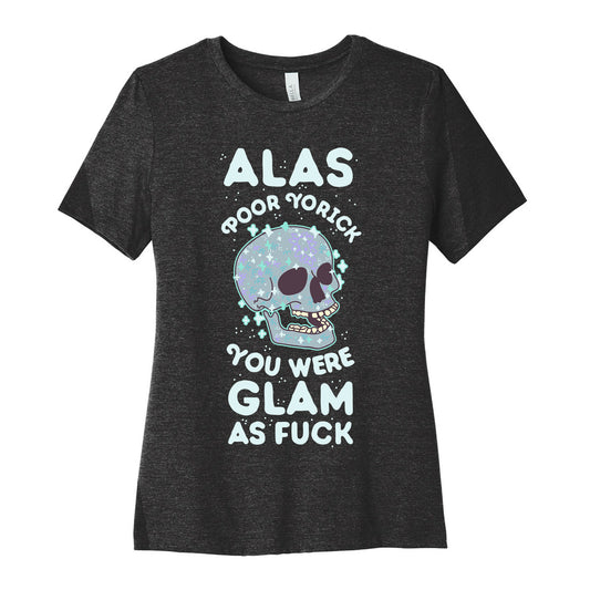 Alas Poor Yorick You Were Glam as Fuck Women's Cotton Tee