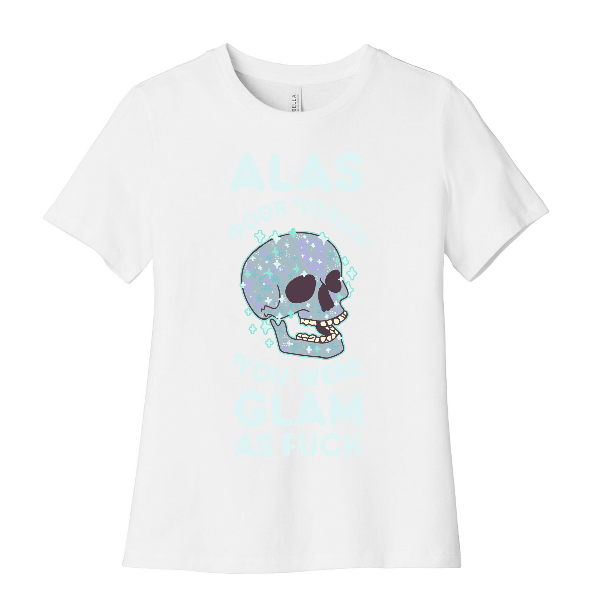 Alas Poor Yorick You Were Glam as Fuck Women's Cotton Tee