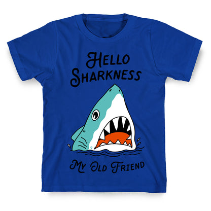 Hello Sharkness My Old Friend T-Shirt