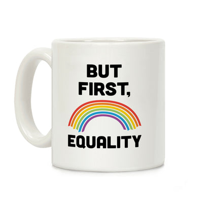 But First, Equality Coffee Mug