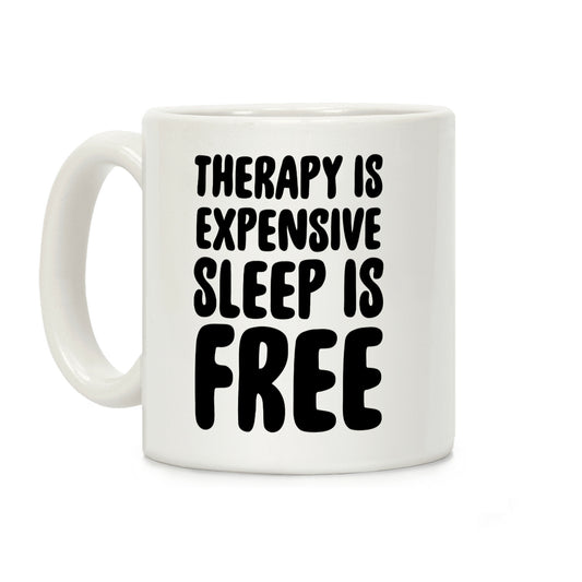 Therapy is Expensive - Sleep is Free Coffee Mug