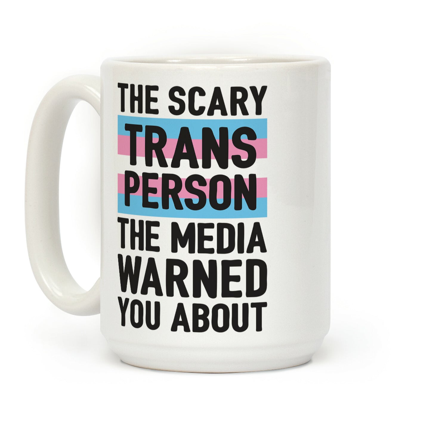 The Scary Trans Person The Media Warned You About Coffee Mug