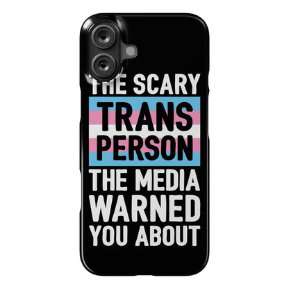 The Scary Trans Person The Media Warned You About Phone Case