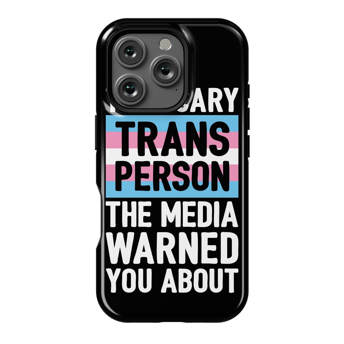 The Scary Trans Person The Media Warned You About Phone Case