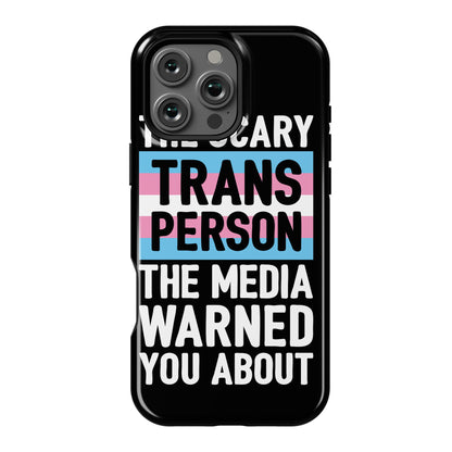 The Scary Trans Person The Media Warned You About Phone Case