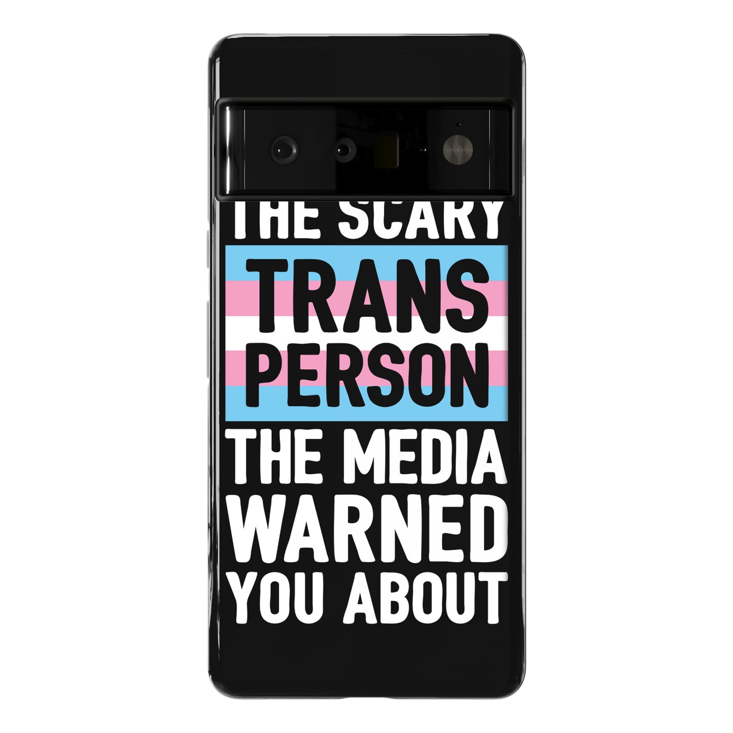 The Scary Trans Person The Media Warned You About Phone Case