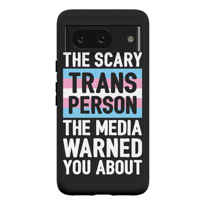 The Scary Trans Person The Media Warned You About Phone Case