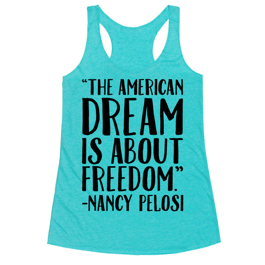The American Dream Is About Freedom Nancy Pelosi Quote Racerback Tank