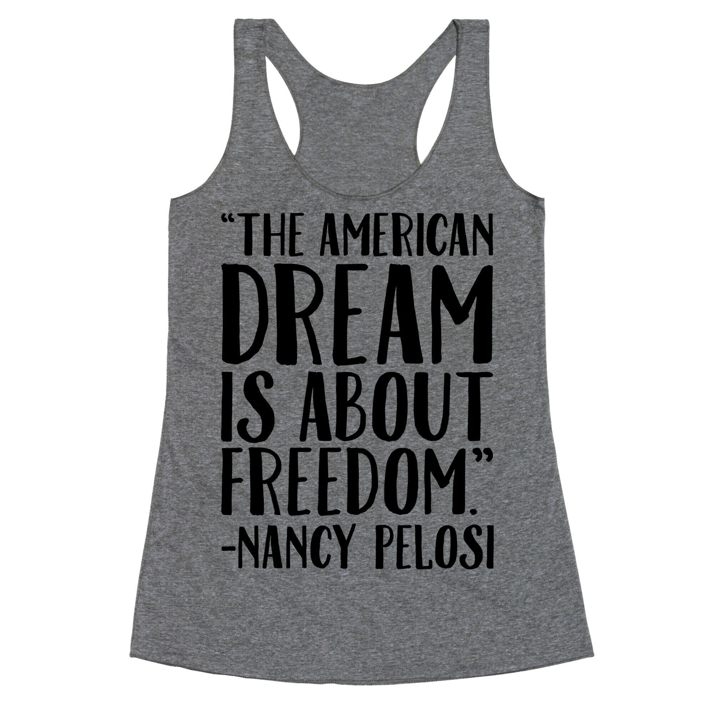 The American Dream Is About Freedom Nancy Pelosi Quote Racerback Tank