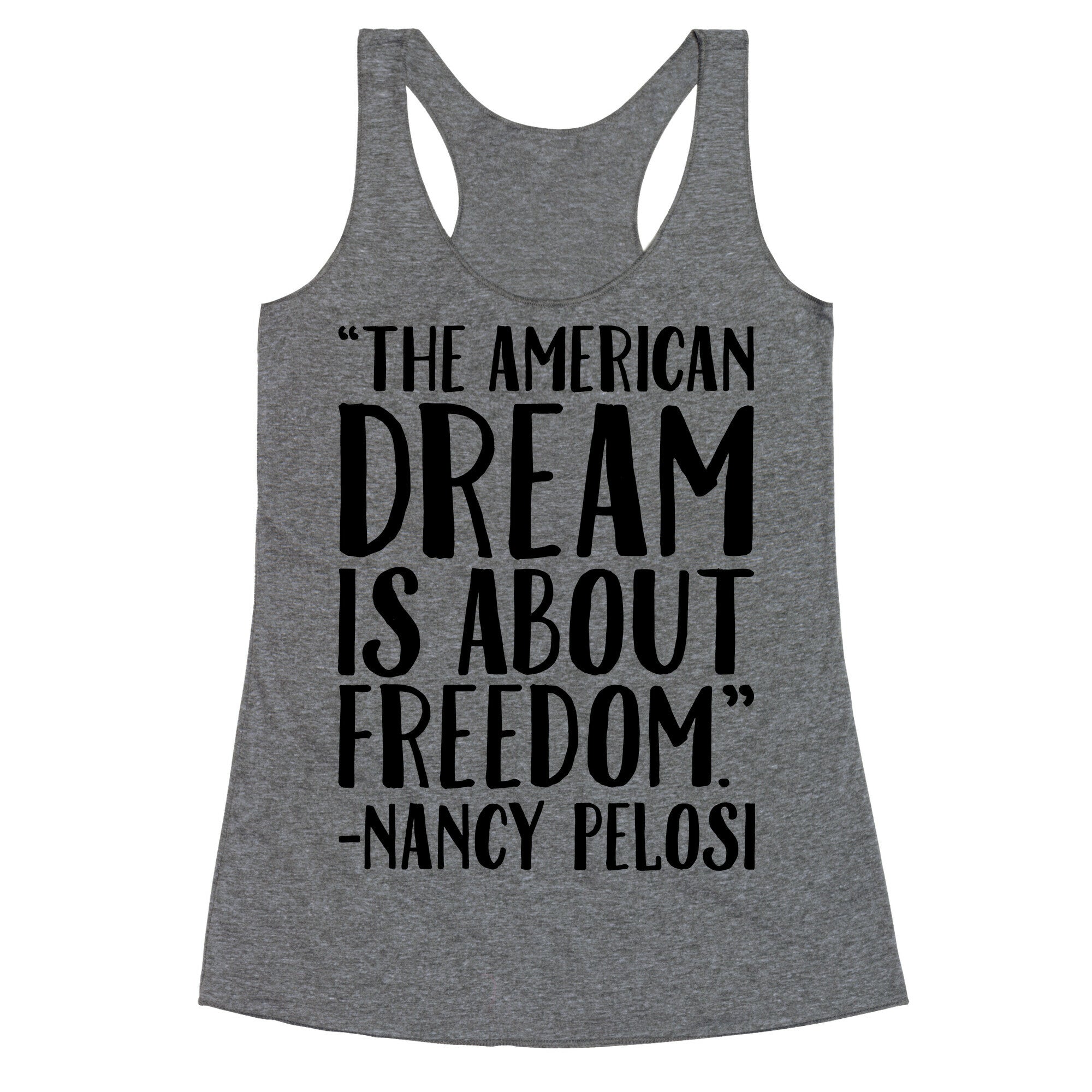 The American Dream Is About Freedom Nancy Pelosi Quote Racerback Tank