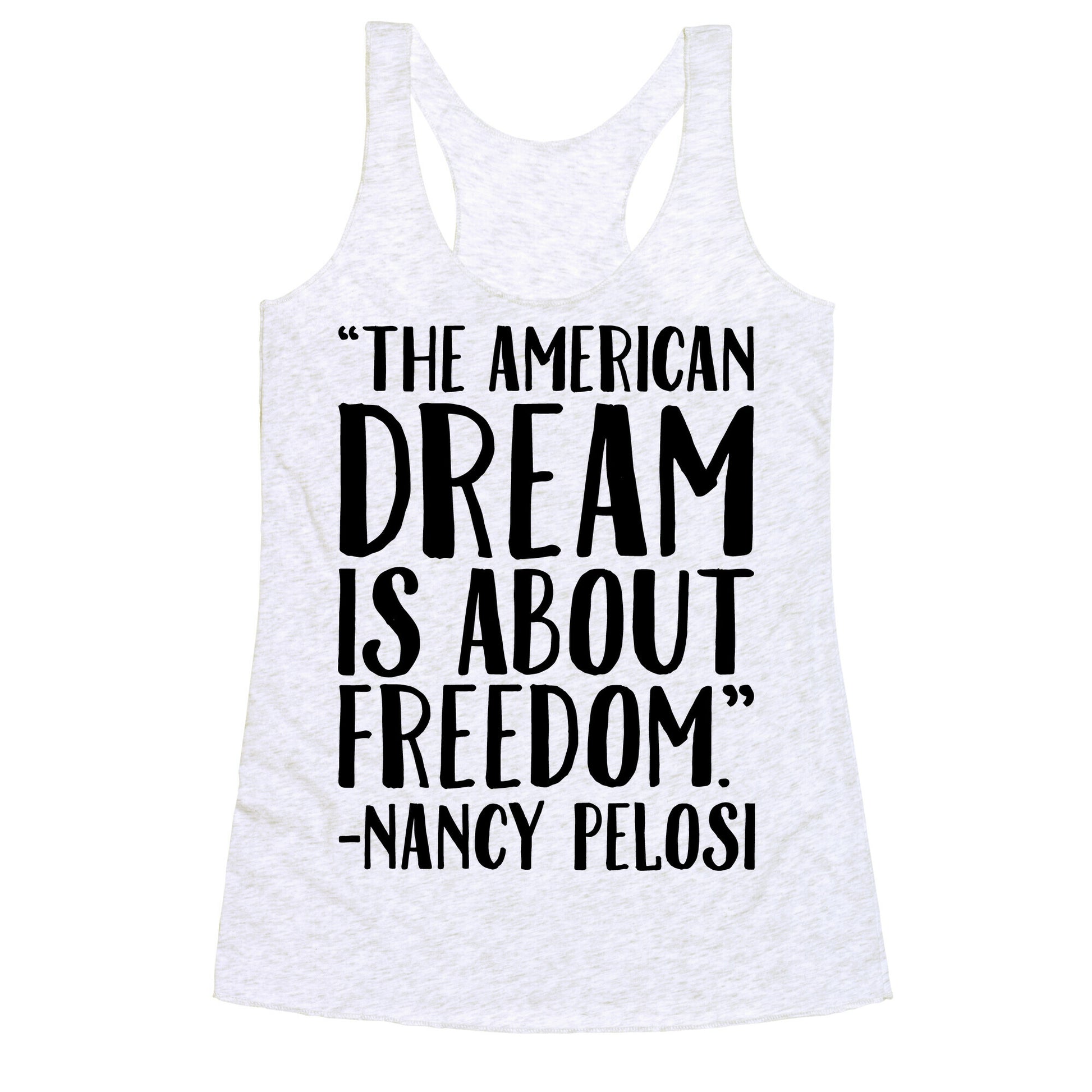 The American Dream Is About Freedom Nancy Pelosi Quote Racerback Tank