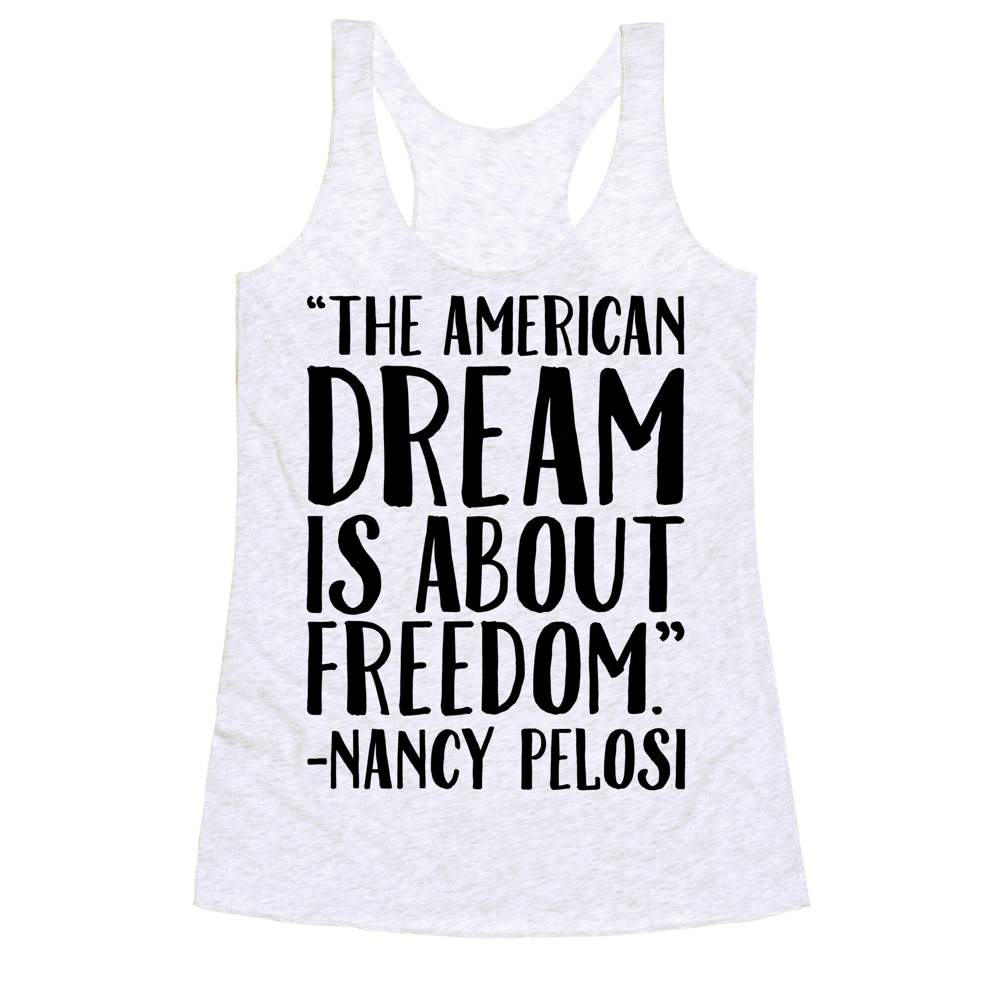 The American Dream Is About Freedom Nancy Pelosi Quote Racerback Tank