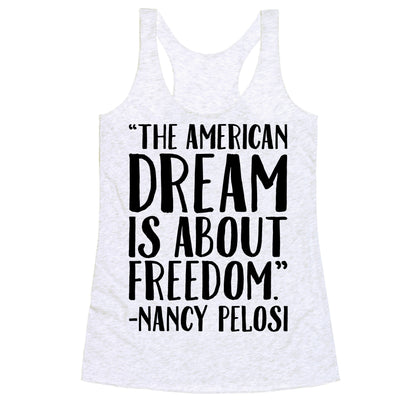 The American Dream Is About Freedom Nancy Pelosi Quote Racerback Tank