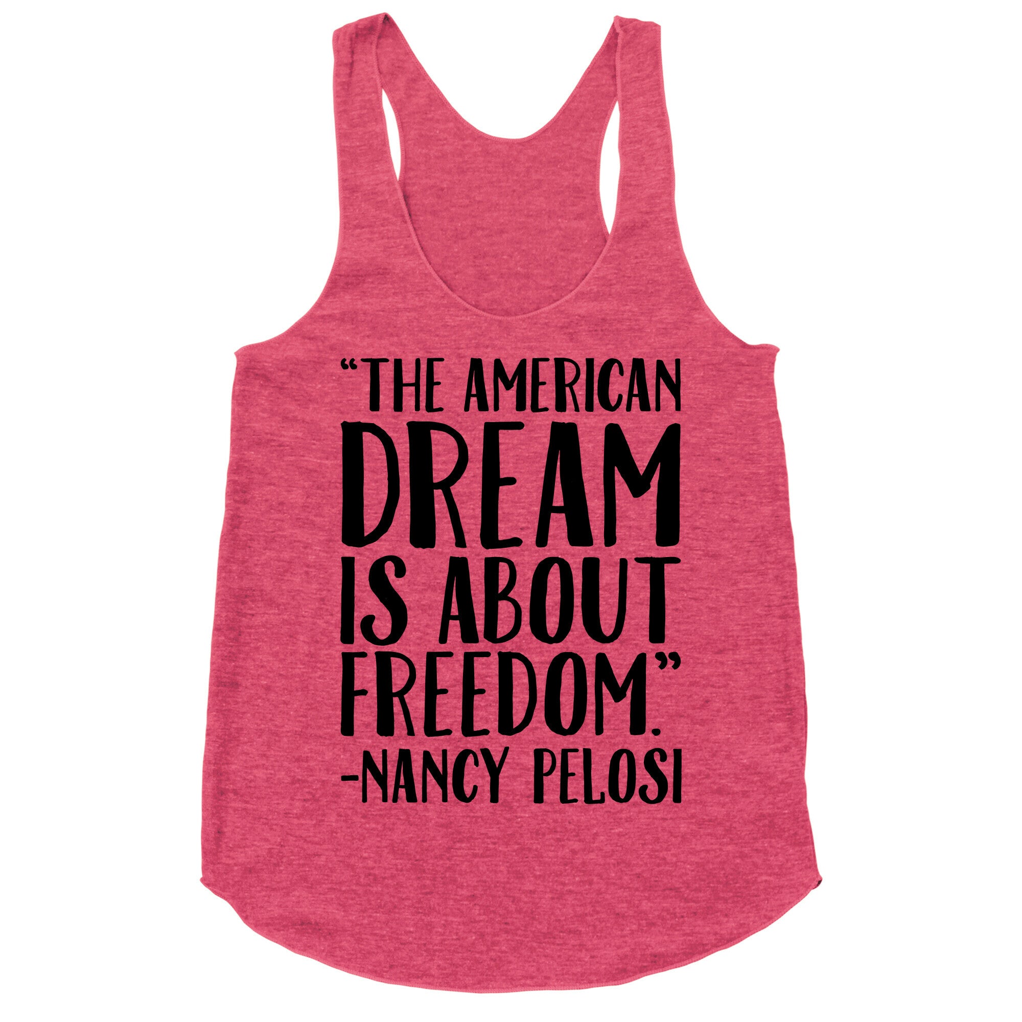 The American Dream Is About Freedom Nancy Pelosi Quote Racerback Tank