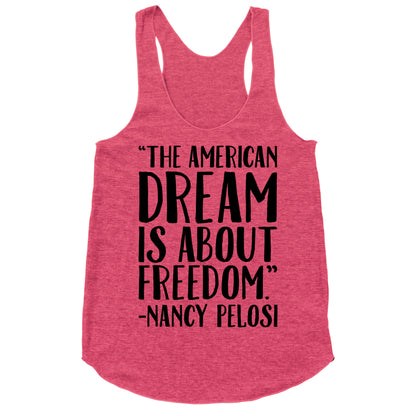 The American Dream Is About Freedom Nancy Pelosi Quote Racerback Tank