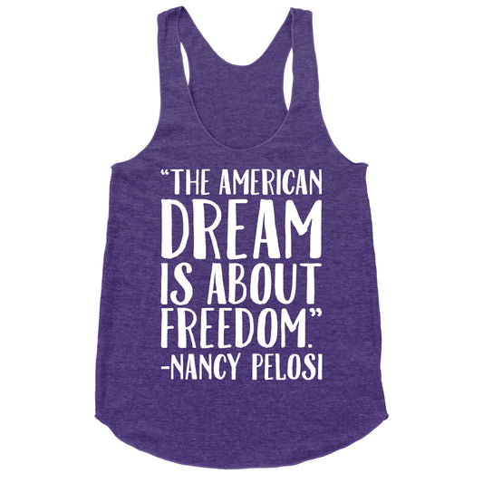 The American Dream Is About Freedom Nancy Pelosi Quote White Print Racerback Tank