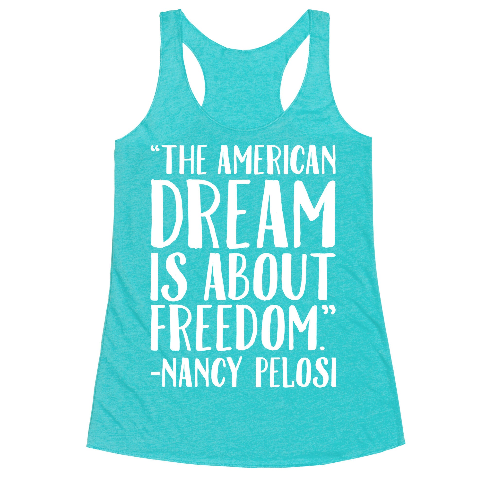 The American Dream Is About Freedom Nancy Pelosi Quote White Print Racerback Tank