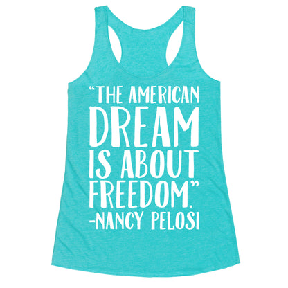 The American Dream Is About Freedom Nancy Pelosi Quote White Print Racerback Tank