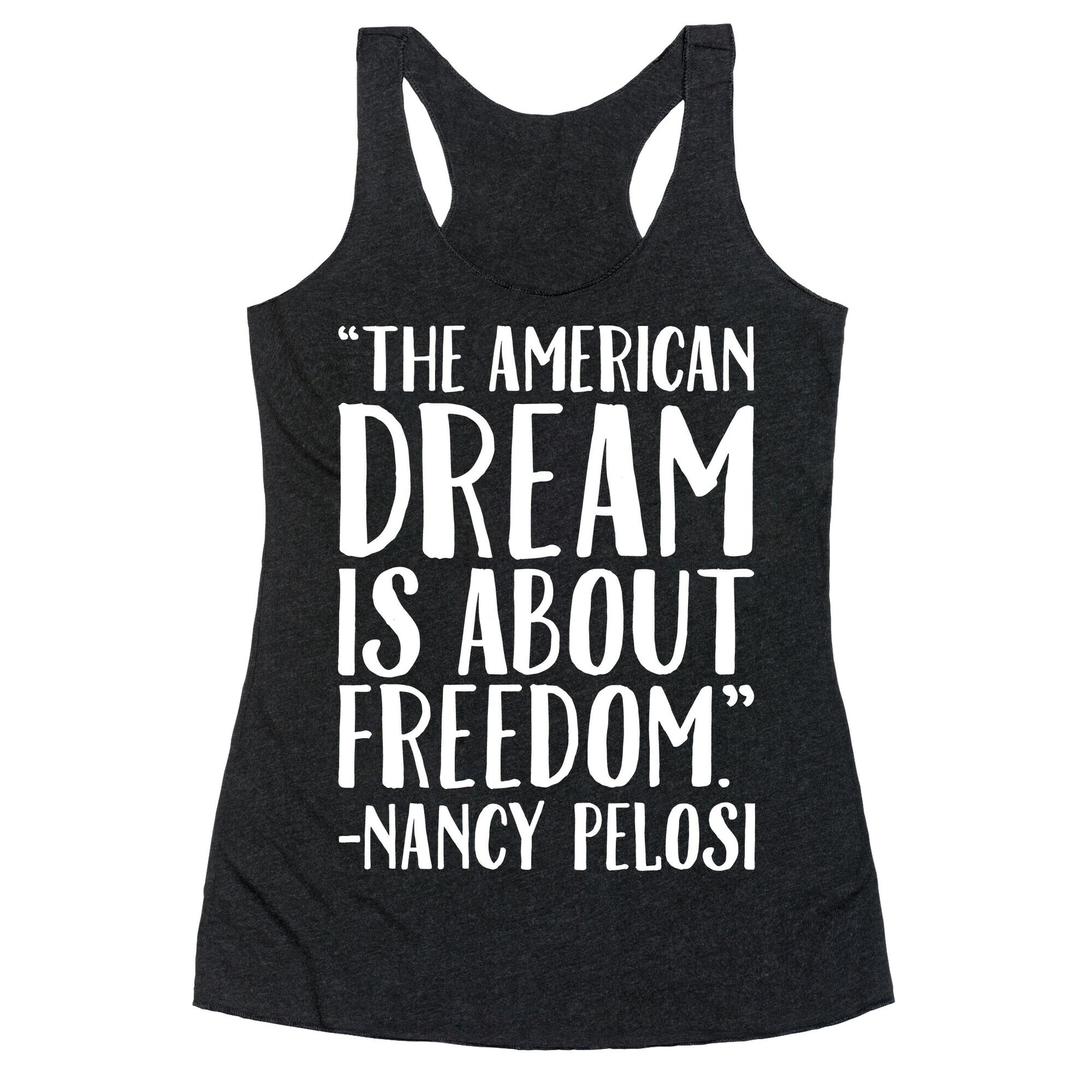 The American Dream Is About Freedom Nancy Pelosi Quote White Print Racerback Tank