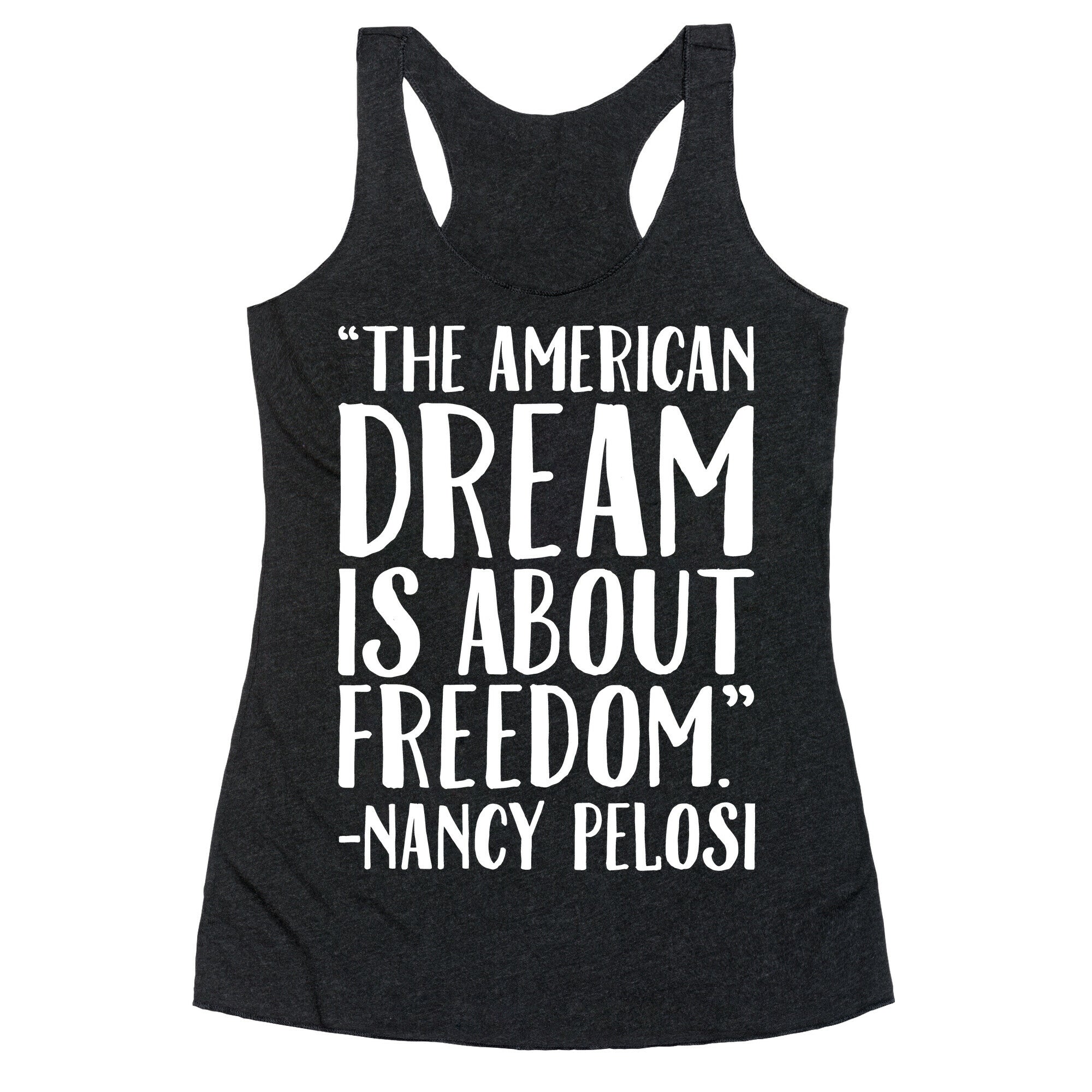 The American Dream Is About Freedom Nancy Pelosi Quote White Print Racerback Tank