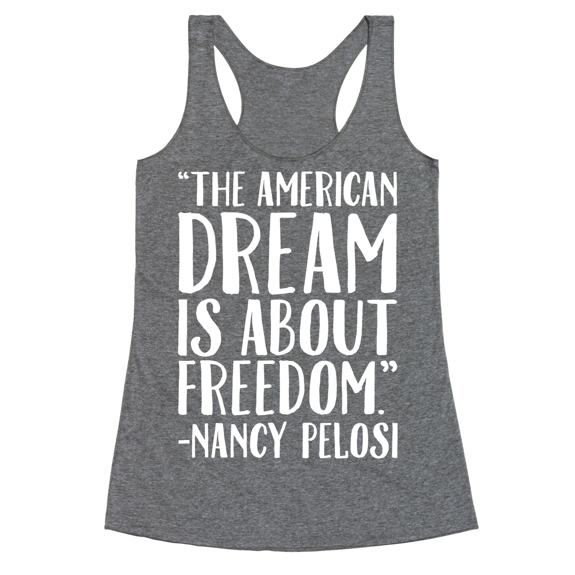 The American Dream Is About Freedom Nancy Pelosi Quote White Print Racerback Tank