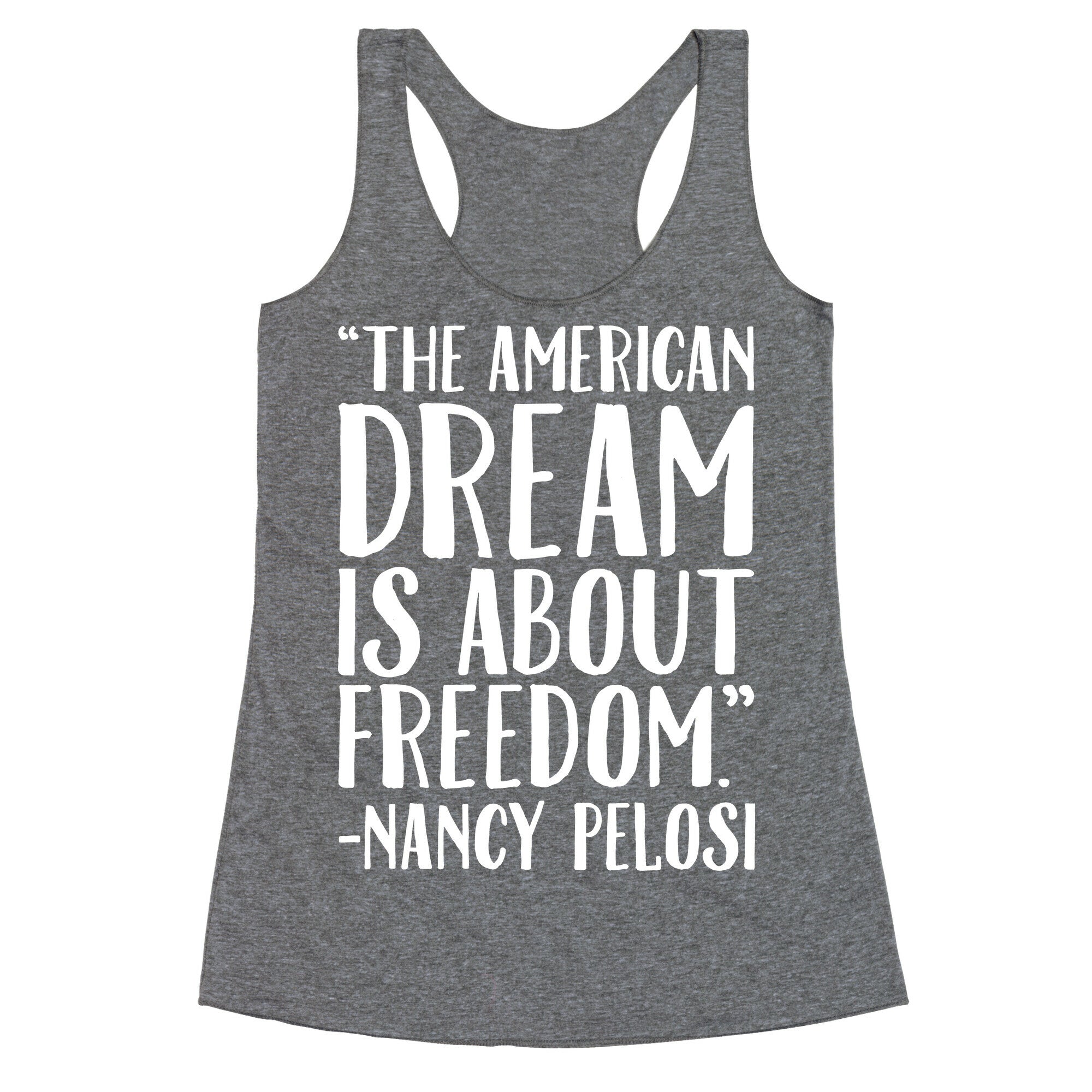 The American Dream Is About Freedom Nancy Pelosi Quote White Print Racerback Tank