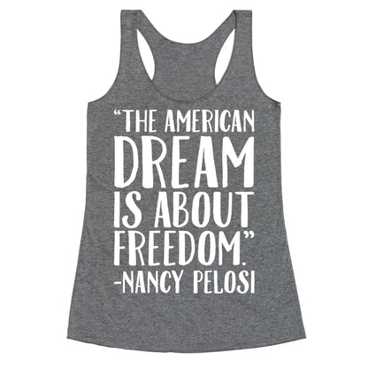 The American Dream Is About Freedom Nancy Pelosi Quote White Print Racerback Tank