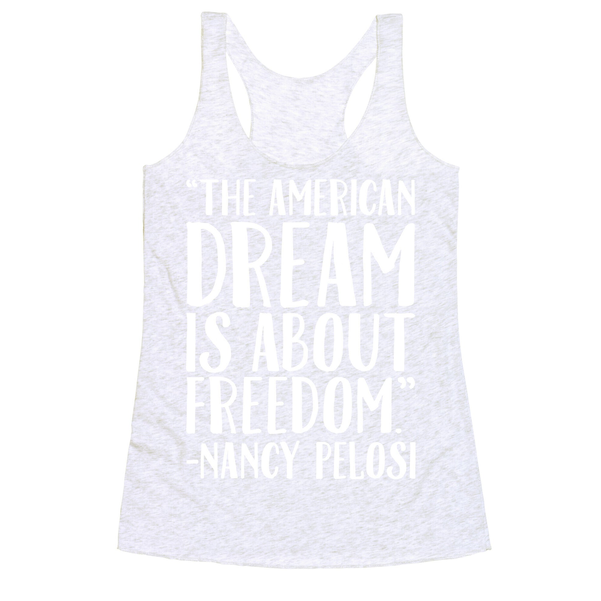 The American Dream Is About Freedom Nancy Pelosi Quote White Print Racerback Tank