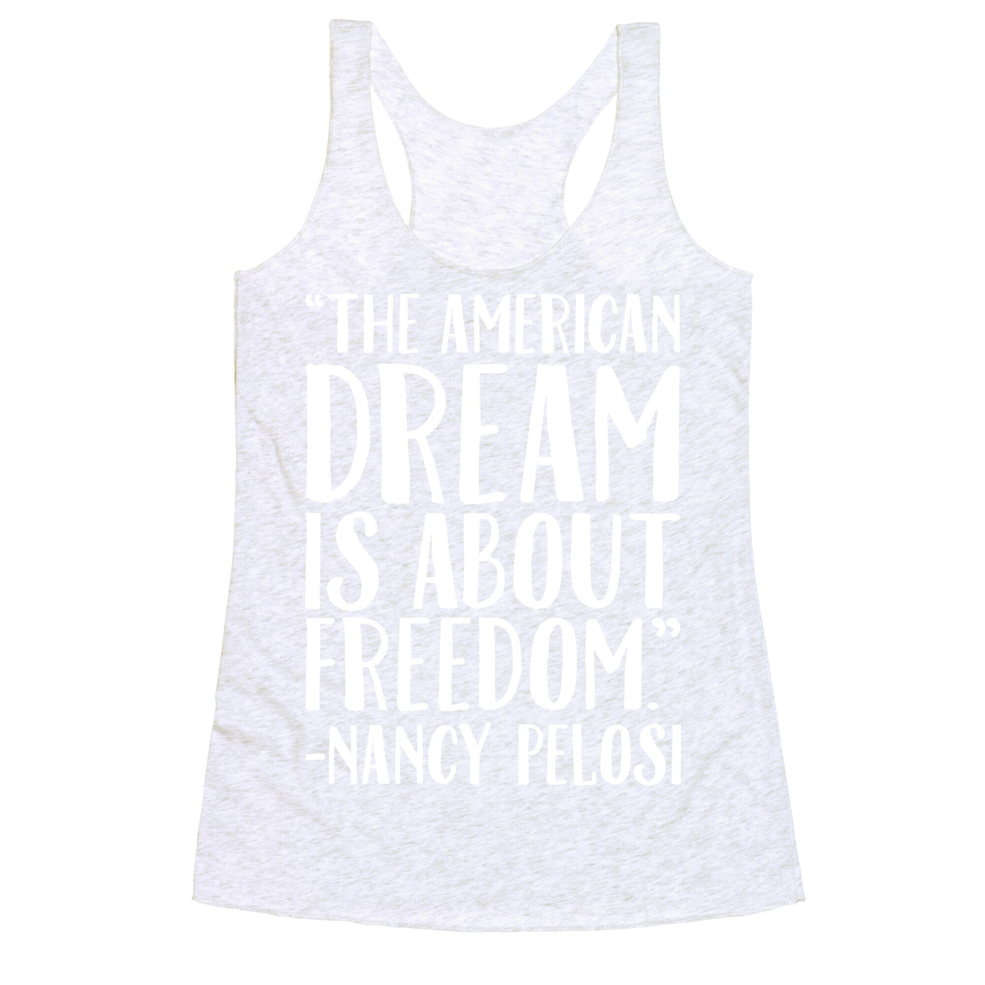The American Dream Is About Freedom Nancy Pelosi Quote White Print Racerback Tank
