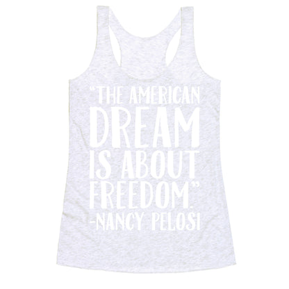 The American Dream Is About Freedom Nancy Pelosi Quote White Print Racerback Tank